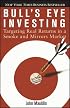 Bull's Eye Investing: Targeting Real Returns in a Smoke and Mirrors Market