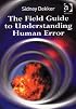 The Field Guide to Understanding Human Error