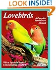 Lovebirds: Everything About Housing, Care, Nutrition, Breeding, and Diseases : With a Special Chapter, Understanding Lovebirds (A Complete Pet Owner's Manual)
