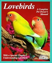 Lovebirds: Everything About Housing, Care, Nutrition, Breeding, and Diseases : With a Special Chapter, Understanding Lovebirds (A Complete Pet Owner's Manual)
