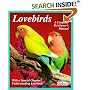 Lovebirds: Everything About Housing, Care, Nutrition, Breeding, and Diseases : With a Special Chapter, Understanding Lovebirds (A Complete Pet Owner's Manual)