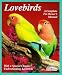 Lovebirds: Everything About Housing, Care, Nutrition, Breeding, and Diseases : With a Special Chapter, Understanding Lovebirds (A Complete Pet Owner's Manual)