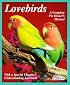 Lovebirds: Everything About Housing, Care, Nutrition, Breeding, and Diseases : With a Special Chapter, Understanding Lovebirds (A Complete Pet Owner's Manual)
