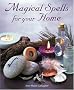 Magical Spells for Your Home: How to Bring Magic Into Every Area of Your Life