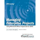 Managing Enterprise Projects Using Microsoft Office Project Server 2003, Second Edition (Epm Learning)