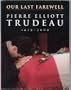 Our Last Farewell: Pierre Elliott Trudeau, 1919-2000