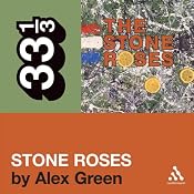 The Stone Roses' 'The Stone Roses' (33 1/3 Series) | [Alex Green]
