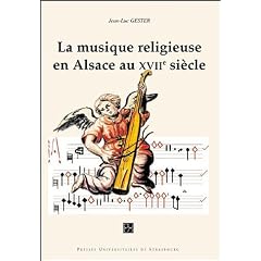 La Musique religieuse au XVIIe si�cle en Alsace : R�ception de la musique italienne en pays rh�nan