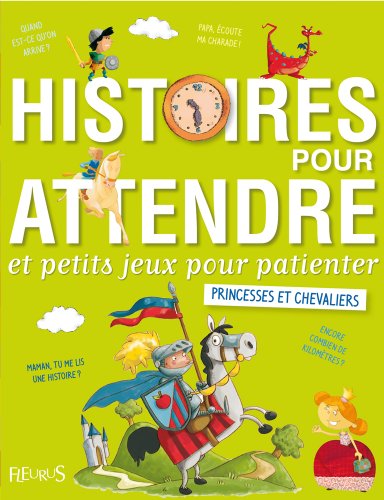 Histoires pour attendre et petits jeux pour patienter : Princesses et chevaliers (French Edition)