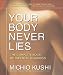 Your Body Never Lies: The Complete Book Of Oriental Diagnosis by Michio Kushi ISBN 0757002676