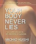 Your Body Never Lies: The Complete Book Of Oriental Diagnosis