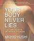 Your Body Never Lies: The Complete Book Of Oriental Diagnosis