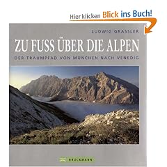 Zu Fu� �ber die Alpen. Der Traumpfad von M�nchen nach Venedig