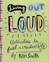 Living Out Loud: An Activity Book to Fuel a Creative Life