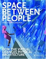 Space Between People: How the Virtual Changes Physical Architecture