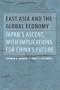 East Asia and the Global Economy: Japan's Ascent, with Implications for China's Future (Johns Hopkins Studies in Globalization)