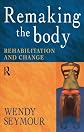 Remaking the Body: Rehabilitation and Change