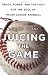 Juicing the Game : Drugs, Power, and the Fight for the Soul of Major League Baseball