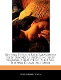 Getting Enough Rest: Parasomnia Sleep Disorders Including Sleep Walking, Bed-wetting, Sleep Sex, Sleeping Disease and More