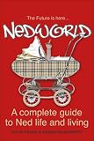 Nedworld: A Complete Guide to Ned Life and Living