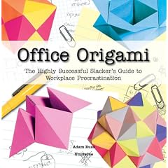 Office Origami: The Highly Successful Slacker's Guide to Workplace Procrastination