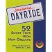 Louisiana Dayride: Fifty-two Short Trips from New Orleans