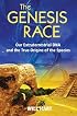 The Genesis Race: Our Extraterrestrial DNA and the True Origins of the Species