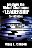 Meeting the Ethical Challenges of Leadership: Casting Light or Shadow