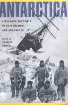 Antarctica: First Hand Accounts of Exploration and Endurance