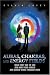 Auras, Chakras, and Energy Fields: What They Are To You and How Your Angels and Guides Work Through Them