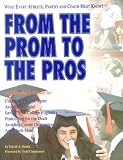From the Prom to the Pros: The Athlete'S, Parent'S, and Coach's Guide