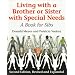 Living With a Brother or Sister With Special Needs: A Book for Sibs