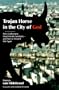 Trojan Horse in the City of God: How Godlessness Crept Into the Sanctuary--And How to Thrust It Out Again