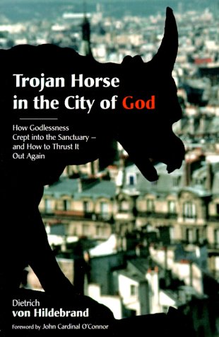 trojan horse in the city of god how godlessness crept into the sanctuary and how to thrust it out again