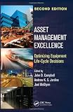Asset Management Excellence: Optimizing Equipment Life-Cycle Decisions, Second Edition (Dekker Mechanical Engineering)
