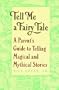 Tell Me a Fairy Tale: A Parent's Guide to Telling Magical and Mythical Stories
