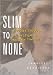 Slim to None : A Journey Through the Wasteland of Anorexia Treatment