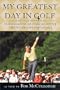 My Greatest Day in Golf: The Legends of Golf Recount Their Greatest Moments