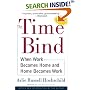 The Time Bind : When Work Becomes Home and Home Becomes Work