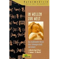 In Wellen zur Welt. Das traditionelle Wissen �ber Schwangerschaft und Geburt