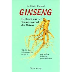 Ginseng. Heilkraft aus der Wunderwurzel des Ostens: Wie Sie Ihre Lebensenergie steigern und bis ins hohe Alter gesund bleiben