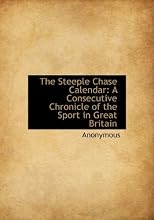 The Steeple Chase Calendar: A Consecutive Chronicle of the Sport in Great Britain