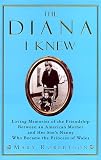 The Diana I Knew: Loving Memories of the Friendship Between an American Mother and Her Sons Nanny Who Became the Princess of Wales
