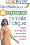Outsmarting Female Fatigue: Eight Energizing Strategies for Longlife Vitality