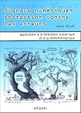 Signaux num�riques protection contre les erreurs : Applications � la t�l�vision num�rique et � la t�l�informatique