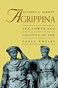 Agrippina: Sex, Power and Politics in the Early Empire (Roman Imperial Biographies)