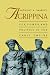 Agrippina: Sex, Power and Politics in the Early Empire (Roman Imperial Biographies)