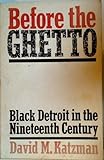 Before the ghetto : black Detroit in the nineteenth century