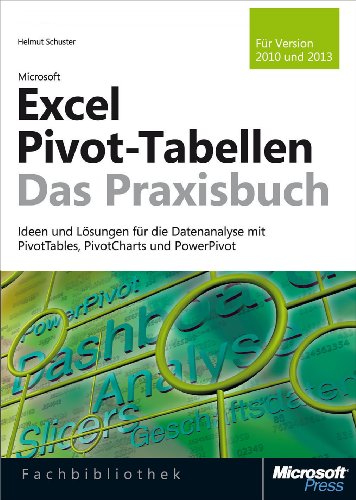 Microsoft Excel Pivot-Tabellen - Das Praxisbuch. Für Version 2010 und 2013 (German Edition)
