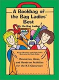 A Bookbag of the Bag Ladies Best: Ideas, Resources, and Hands-On Activities for the K-5 Classroom